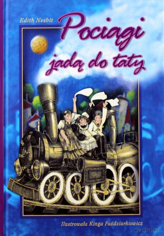 Pociągi jadą do taty - Edith Nosbit [KSIĄŻKA]
