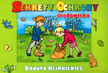 Sekrety ochrony środowiska - Danuta Klimkiewicz [KSIĄŻKA]