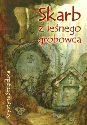 Skarb z leśnego grobowca - Krystyna Śmigielska [KSIĄŻKA]