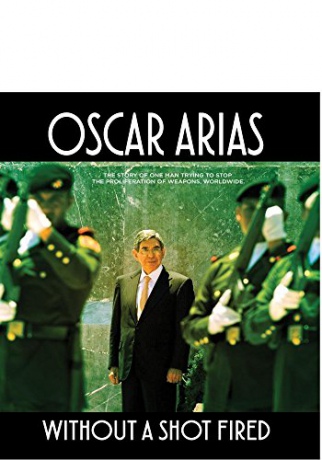 Oscar Arias: Without a Shot Fired [Blu-Ray]