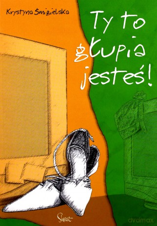 Ty to głupia jesteś - Krystyna Śmigielska [KSIĄŻKA]