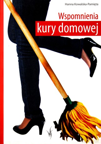 Wspomnienia kury domowej - Hanna Kowalska-Pamięta [KSIĄŻKA]
