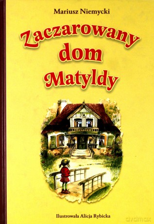 Zaczarowany dom Matyldy (twarda) - Mariusz Niemycki [KSIĄŻKA]