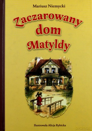 Zaczarowany dom Matyldy (twarda) - Mariusz Niemycki [KSIĄŻKA]