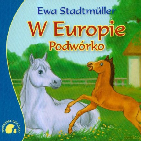 Zwierzaki-dzieciaki w Europie -podwórko cz.1 - Ewa Stadtmuller [KSIĄŻKA]
