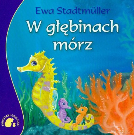 Zwierzaki-dzieciaki w głębinach mórz - Ewa Stadtmuller [KSIĄŻKA]