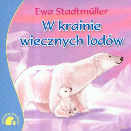 Zwierzaki-dzieciaki w krainie wiecznych lodów - Ewa Stadtmuller [KSIĄŻKA]