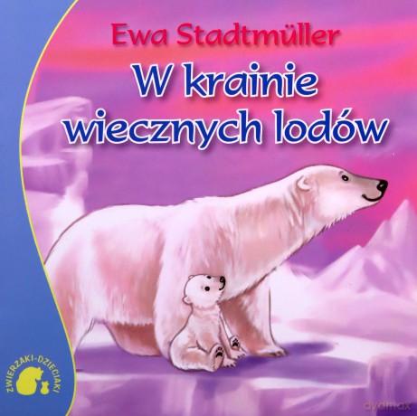 Zwierzaki-dzieciaki w krainie wiecznych lodów - Ewa Stadtmuller [KSIĄŻKA]