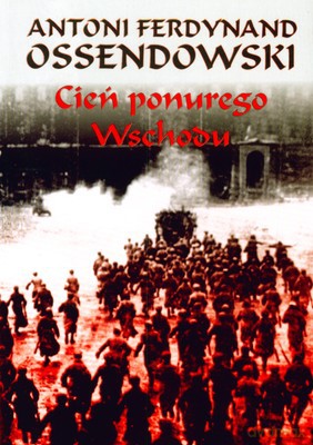 Cień ponurego wschodu - Antoni Ferdynand Ossendowski [KSIĄŻKA]