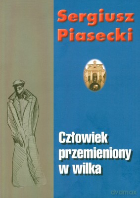 Człowiek przemieniony w wilka - Sergiusz Piasecki [KSIĄŻKA]
