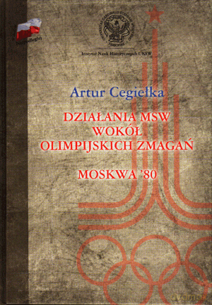 Działania MSW wokół olimpijskich zmagań. Moskwa '80 - Cegiełka Artur [KSIĄŻKA]