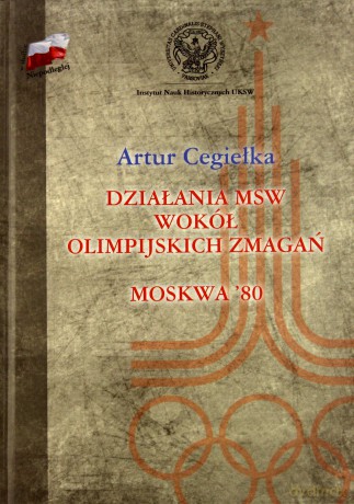 Działania MSW wokół olimpijskich zmagań. Moskwa '80 - Cegiełka Artur [KSIĄŻKA]