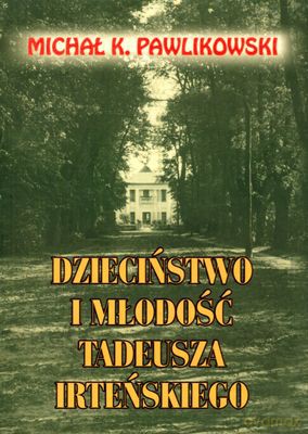 Dzieciństwo i młodość T.Irteńskiego - Michał K.Pawlikowski [KSIĄŻKA]
