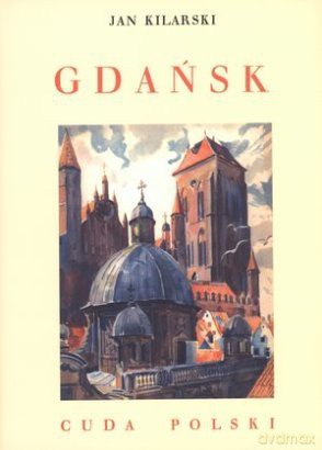 Gdańsk (cuda Polski) - Jan Kilarski [KSIĄŻKA]