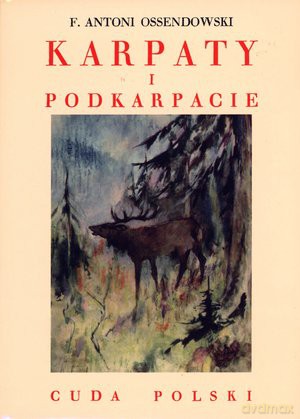 Karpaty Cuda Polski - A.F.Ossendowski [KSIĄŻKA]