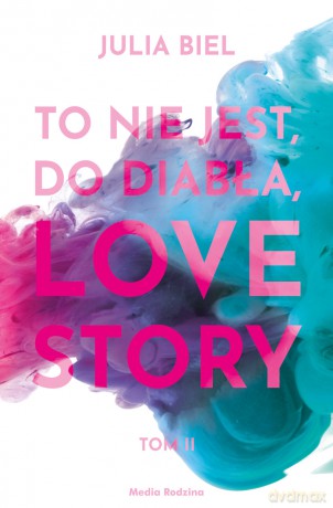 To nie jest do diabła Love Story! (Tom 2) - Julia Biel [KSIĄŻKA]