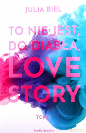 To nie jest do diabła Love Story! (Tom 2) - Julia Biel [KSIĄŻKA]