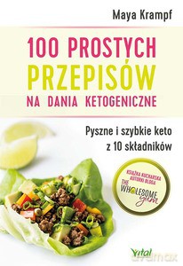 100 prostych przepisów na dania ketogeniczne. Pyszne i szybkie keto z 10 składników - Maya Krampf [KSIĄŻKA]