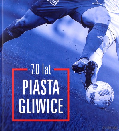 70 lat Piasta Gliwice [KSIĄŻKA]