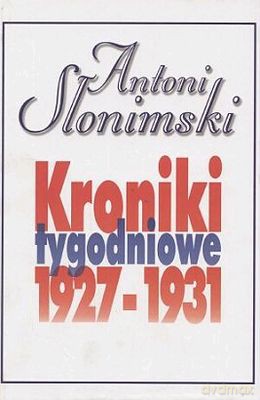 Kroniki tygodniowe 1927-1931 - Antoni Słonimski [KSIĄŻKA]