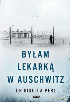 Byłam lekarką w Auschwitz - Gisella Perl [KSIĄŻKA]