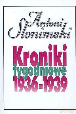 Kroniki tygodniowe 1936-1939 - Antoni Słonimski [KSIĄŻKA]
