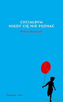 Chciałbym nigdy cię nie poznać - Wiktor Krajewski [KSIĄŻKA]