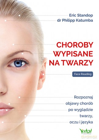 Choroby wypisane na twarzy. Rozpoznaj objawy chorób po wyglądzie twarzy, oczu i języka - Eric Standop, Philipp Katumba [KSIĄŻKA]