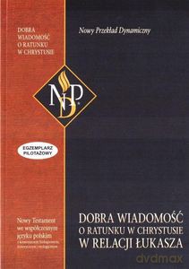 Dobra wiadomość o ratunku w Chrystusie w relacji Łukasza (Nowy Przekład Dynamiczny) [KSIĄŻKA]