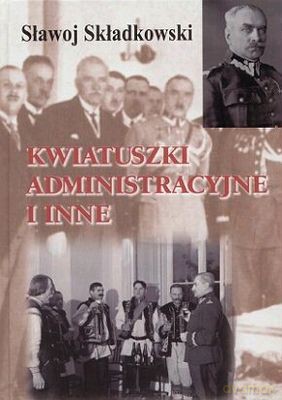 Kwiatuszki administracyjne - Sławoj Składkowski [KSIĄŻKA]