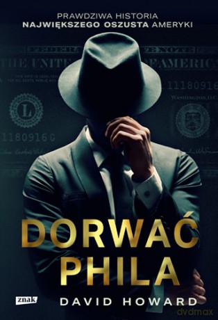 Dorwać Phila. Prawdziwa historia pościgu za nawiększym oszustem - David Howard [KSIĄŻKA]