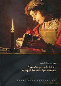 Filozofia spraw ludzkich w myśli Roberta Spaemanna - Józef Kożuchowski [KSIĄŻKA]