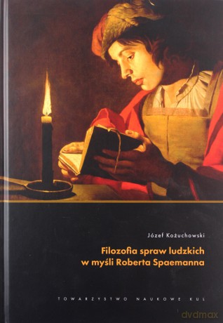 Filozofia spraw ludzkich w myśli Roberta Spaemanna - Józef Kożuchowski [KSIĄŻKA]