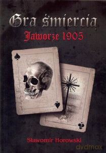 Gra śmiercią Jaworze 1905 - Sławomir Horowski [KSIĄŻKA]