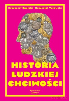 Historia ludzkiej chciwości - Krzysztof Opolski, Krzysztof Turowski [KSIĄŻKA]