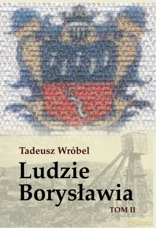 Ludzie Borysławia t. II - Tadeusz Wróbel [KSIĄŻKA]