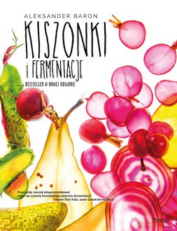 Kiszonki i fermentacje. Bestseller w nowej odsłonie - Aleksander Baron [KSIĄŻKA]