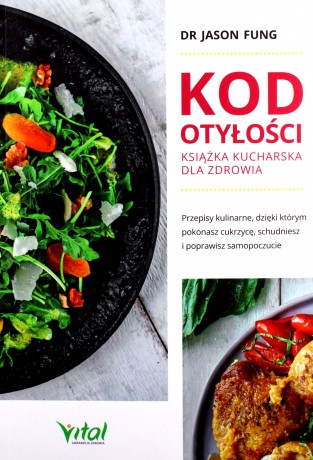 Kod otyłości - książka kucharska dla zdrowia. Przepisy kulinarne, dzięki którym pokonasz cukrzycę, schudniesz i poprawisz samopoczucie - Jason dr Fung [KSIĄŻKA]
