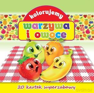 Kolorujemy warzywa i owoce [KSIĄŻKA]