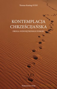 Kontemplacja chrześcijańska. Droga wewnętrznego pokoju - Thomas Keating [KSIĄŻKA]