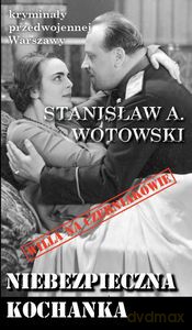 Kryminały przedwojennej Warszawy (Tom 85) Niebezpieczna kochanka - A. Stanisław Wotowski [KSIĄŻKA]