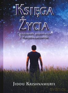 Księga Życia. Codzienne medytacjez Krishnamurtim - Jiddu Krishnamurti [KSIĄŻKA]