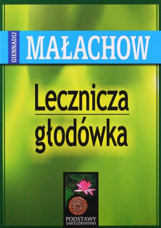 Lecznicza głodówka - Giennadij Małachow [KSIĄŻKA]