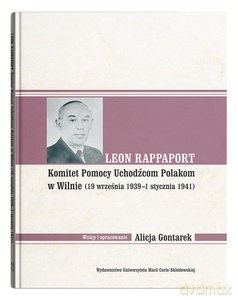 Leon Rappaport. Komitet Pomocy Uchodźcom Polakom w Wilnie (19 września 1939 - 1 stycznia 1941) - Alicja Gontarek [KSIĄŻKA]