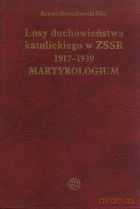 Losy duchowieństwa katolickiego w ZSSR 1917-1939. Martyrologium - Dzwonkowski Roman SAC [KSIĄŻKA]