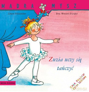 Mądra Mysz. Zuzia uczy się tańczyć - Liane Schneider, Eva Wenzel-Burger [KSIĄŻKA]