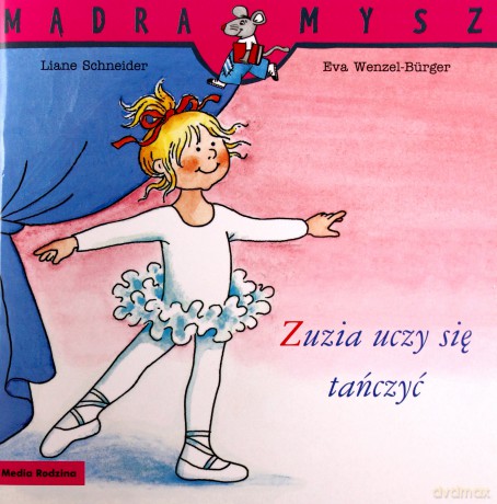 Mądra Mysz. Zuzia uczy się tańczyć - Liane Schneider, Eva Wenzel-Burger [KSIĄŻKA]