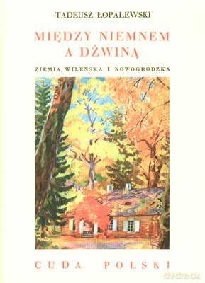 Między Niemnem a Dźwiną (cuda...) - Tadeusz Łopaleski [KSIĄŻKA]