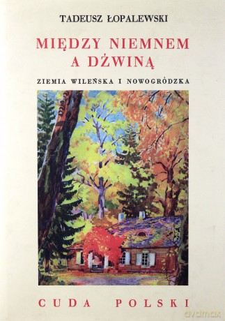 Między Niemnem a Dźwiną (cuda...) - Tadeusz Łopaleski [KSIĄŻKA]