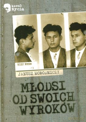 Młodsi od swoich wyroków - Janusz Horodniczy [KSIĄŻKA]